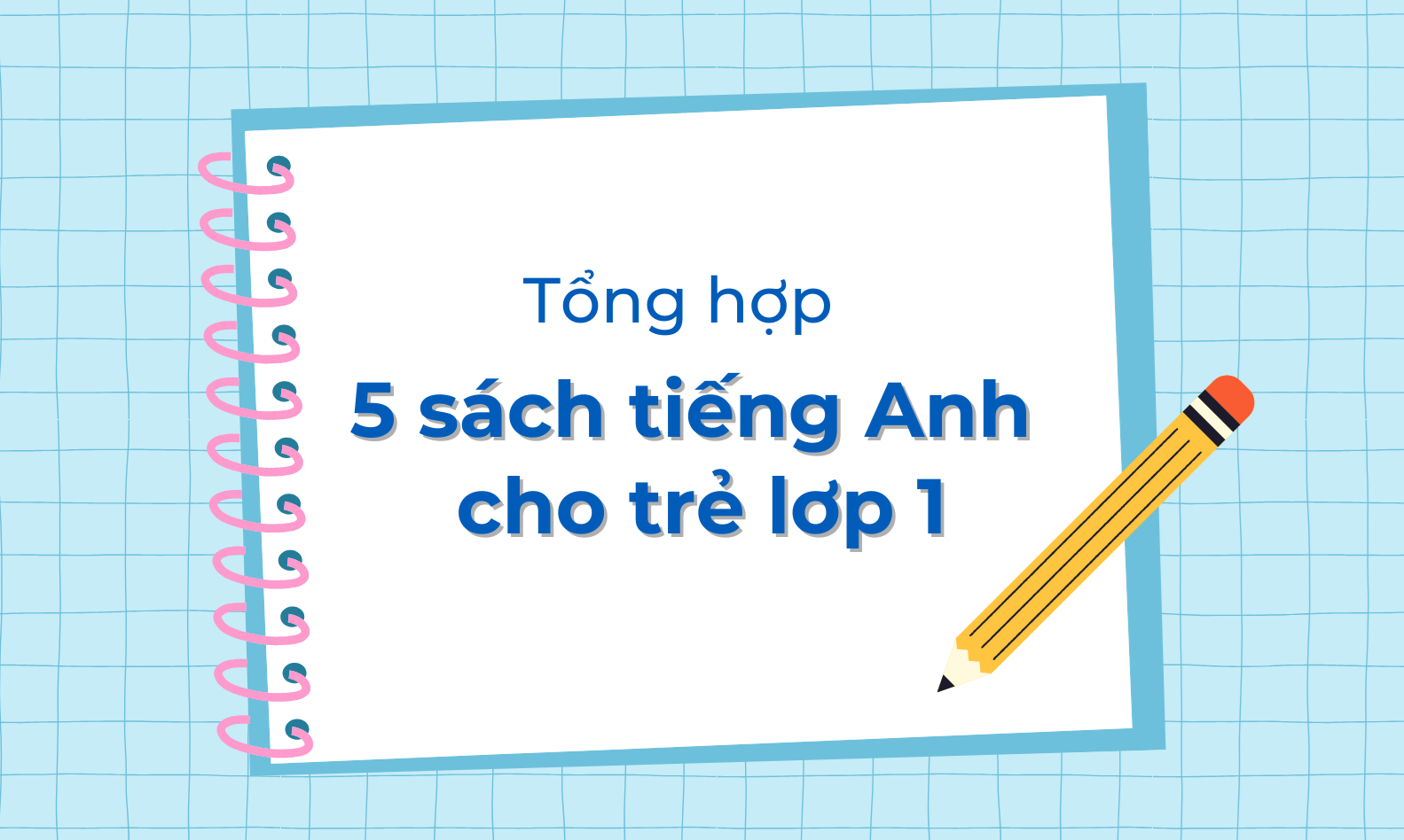 TOP 5 tựa sách tiếng Anh cho trẻ lớp 1 nên đọc